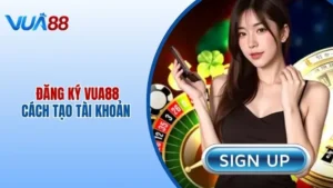 Đăng Ký Vua88 - Hướng Dẫn Cách Tạo Tài Khoản Cho Hội Viên