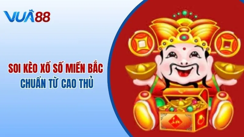 Tổng Hợp Các Cách Soi Kèo Xổ Số Miền Bắc Chuẩn Từ Cao Thủ Tại Vua88