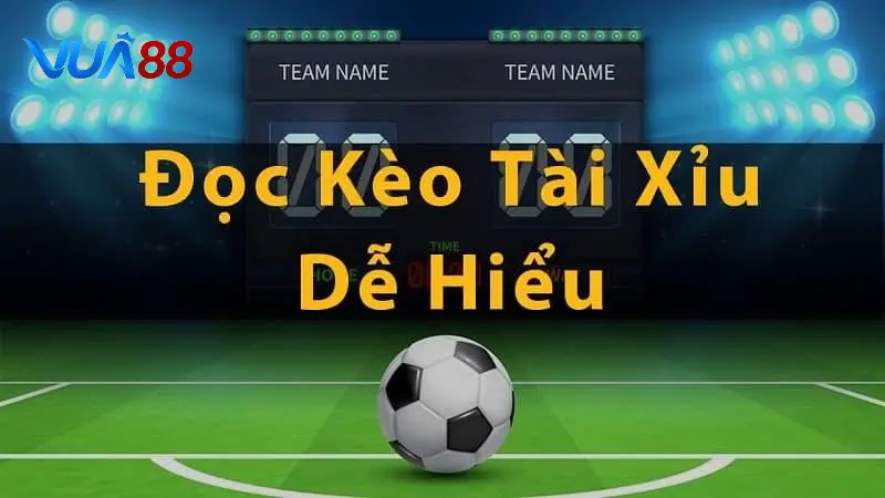 Hướng dẫn cách đọc kèo bóng đá tài xỉu cho tân thủ Vua88