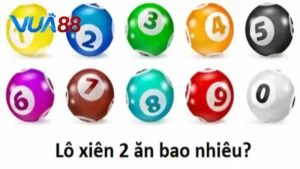 Lô Xiên 2 10K Ăn Bao Nhiêu? Mẹo Đánh Lô Xiên Bất Bại Tại Vua88
