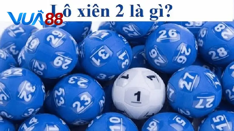 Hiểu rõ khái niệm lô xiên 2 là gì khi chơi lô đề tại Vua88