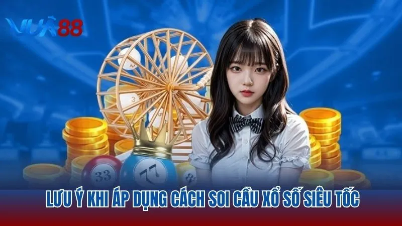 Lưu ý trước khi áp dụng cách soi cầu xổ số siêu tốc tại Vua88
